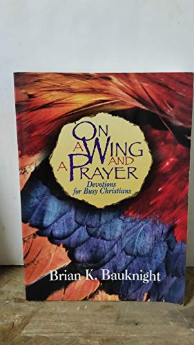 Stock image for On a Wing and a Prayer: Devotions for Busy Christians for sale by Wonder Book