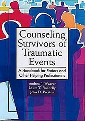 Counseling Survivors of Traumatic Events: A Handbook for Pastors and Other Helping Professionals (9780687052431) by Weaver, Andrew J.; Preston, John D.