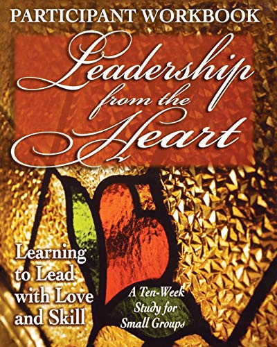 Stock image for Leadership from the Heart - Participant Workbook: Learning to Lead with Love and Skill for sale by Wonder Book