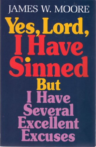 Yes, Lord, I Have Sinned: But I Have Several Excellent Excuses (Behind the Pages)