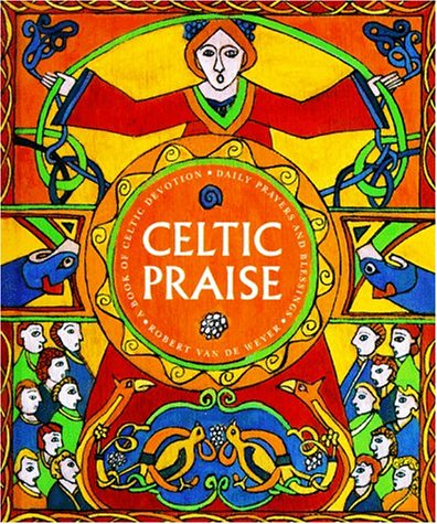 Celtic Praise: A Book of Celtic Devotions, Daily Prayers and Blessings (9780687057474) by Van De Weyer, Robert