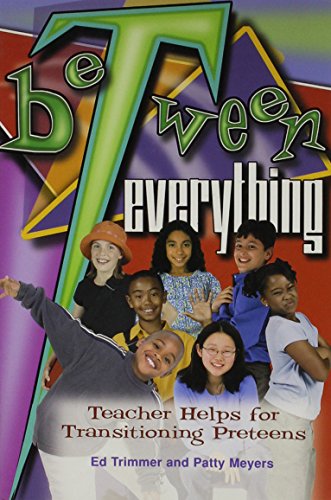 BeTween Everything: Teacher Helps for Transitioning Preteens - Ed Trimmer, Patty Meyers, Patty Meyers, Ed Trimmer