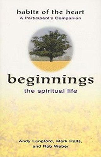 Beginnings: The Spiritual Life - Habits of the Heart A Participant's Companion - Langford, Andy