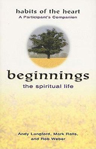 Imagen de archivo de Beginnings: The Spiritual Life - Habits of the Heart A Participant's Companion a la venta por Wonder Book