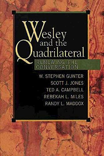 Wesley and the Quadrilateral: Renewing the Conversation (9780687060559) by Campbell, Ted A.; Gunter, W. Stephen; Jones, Scott J.; Maddox, Randy L.; Miles, Rebekah L.