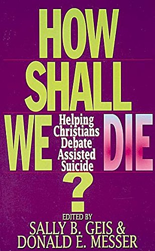 Imagen de archivo de How Shall Christians Die? : Ethical Perspectives on Euthanasia and Suicide a la venta por Better World Books: West