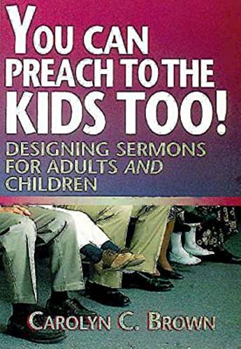 Stock image for You Can Preach to the Kids Too!: Designing Sermons for Adults and Children for sale by SecondSale