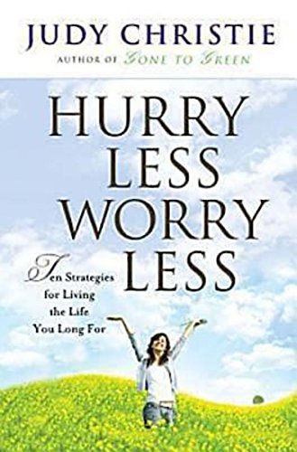 Stock image for Hurry Less, Worry Less : 10 Strategies for Living the Life You Long For for sale by Better World Books
