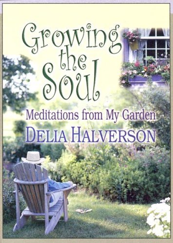 Stock image for Growing the Soul : Meditations from My Garden for sale by Better World Books