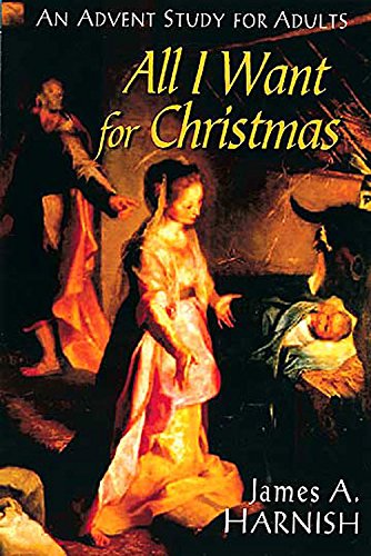 Imagen de archivo de All I Want for Christmas: An Advent Study for Adults a la venta por Reliant Bookstore