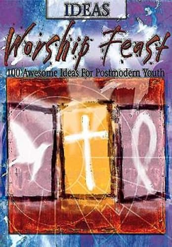 Stock image for Worship Feast - Ideas : 50 Complete Multisensory Services for Youth for sale by Better World Books