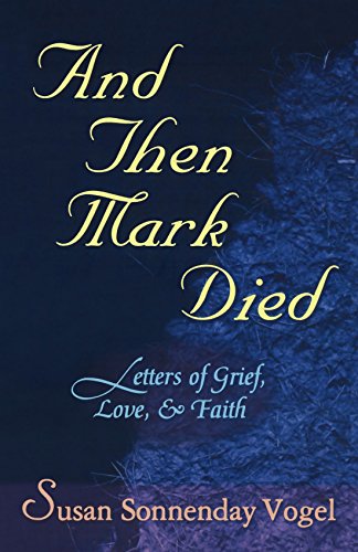 Imagen de archivo de And Then Mark Died : Letters of Grief, Love, and Faith a la venta por Better World Books