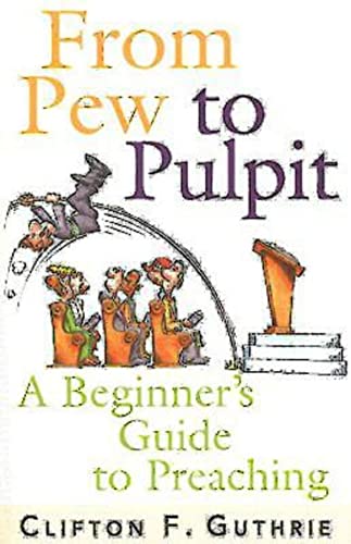 Stock image for From Pew to Pulpit: A Beginner's Guide to Preaching for sale by Half Price Books Inc.