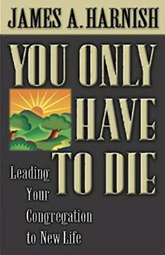 Beispielbild fr You Only Have to Die : Leading Your Congregation to New Life zum Verkauf von Better World Books