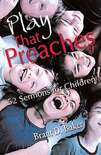 Beispielbild fr Play that Preaches: 52 Sermons for Children zum Verkauf von Half Price Books Inc.