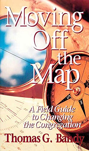 Moving Off the Map: A Field Guide to Changing the Congregation