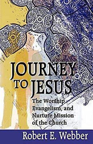 9780687068401: Journey to Jesus: The Worship, Evangelism, and Nurture Mission of the Church / Robert E. Webber.