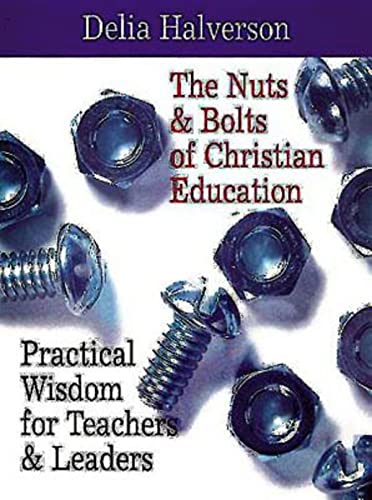 Imagen de archivo de The Nuts and Bolts of Christian Education : Practical Wisdom for Teachers and Leaders a la venta por Better World Books