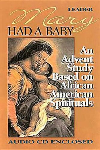 Stock image for Mary Had A Baby - Leader's Guide: An Advent Study Based On African American Spirituals for sale by Open Books