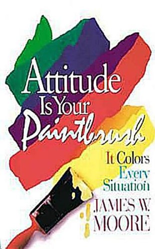 Beispielbild fr Attitude is Your Paintbrush: It Colors Every Situation zum Verkauf von Wonder Book