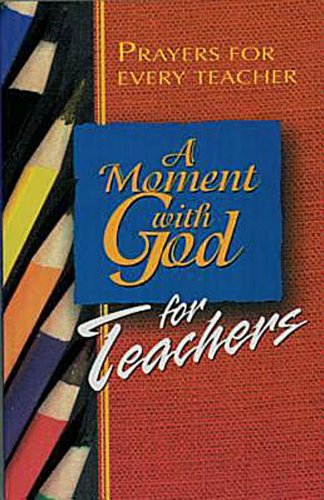 Stock image for A Moment with God for Teachers: Prayers for Every Teacher for sale by Wonder Book