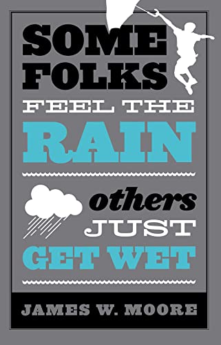 Some Folks Feel the Rain Others Just Get Wet (9780687077540) by Moore, James W.