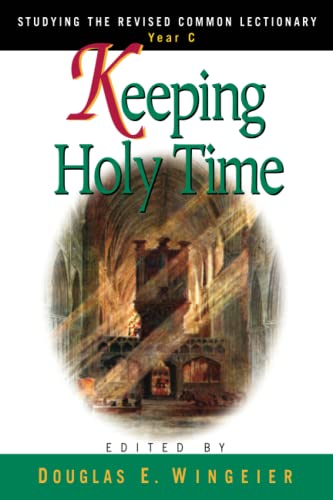 Stock image for Keeping Holy Time Year C: Studying the Revised Common Lectionary, Year C for sale by Reliant Bookstore