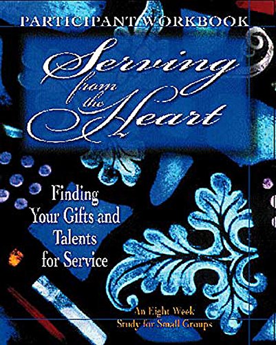 Stock image for Serving from the Heart - Participant Workbook: Finding Your Gifts and Talents for Service for sale by Wonder Book