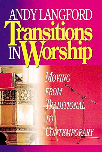 Transitions in Worship: Moving From Traditional to Contemporary