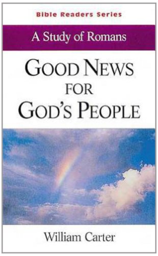 Good News for God's People Student: A Study of Romans (Bible Readers Series) (9780687082186) by Carter,William