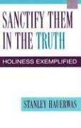 Beispielbild fr Sanctify Them in the Truth: Holiness Exemplified zum Verkauf von SecondSale