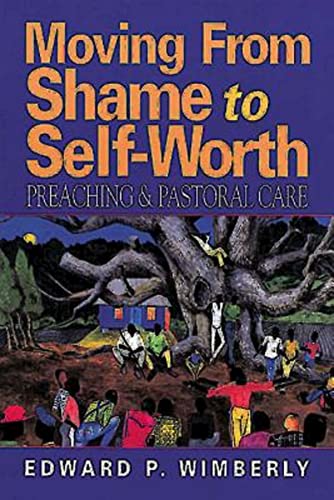 Stock image for Moving from Shame to Self-Worth : Preaching and Pastoral Care for sale by Better World Books