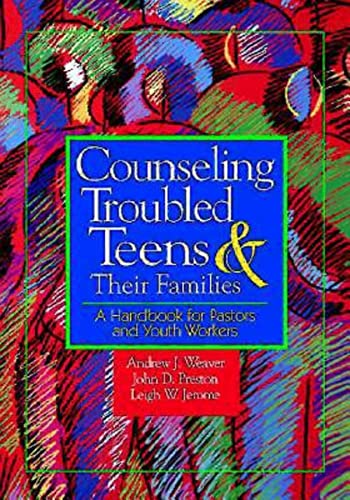 Counseling Troubled Teens & Their Families: A Handbook for Pastors and Youth Workers (9780687082360) by Weaver, Andrew J.