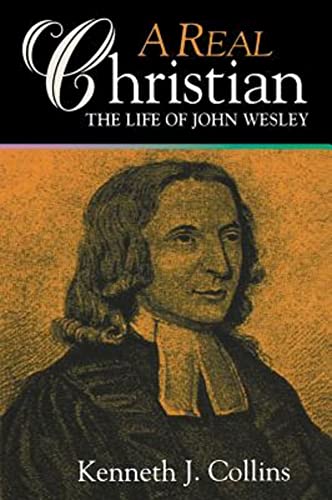 Beispielbild fr A Real Christian : The Life of John Wesley zum Verkauf von Better World Books