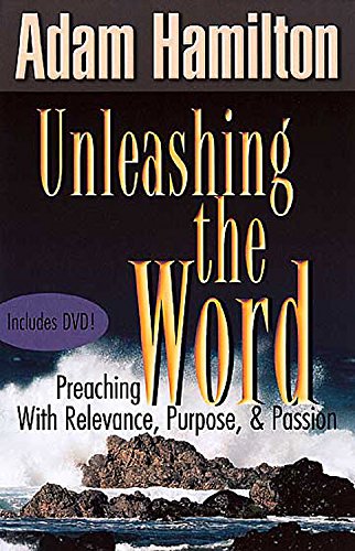 Unleashing the Word: Preaching with Relevance, Purpose, and Passion (9780687083152) by Hamilton, Adam
