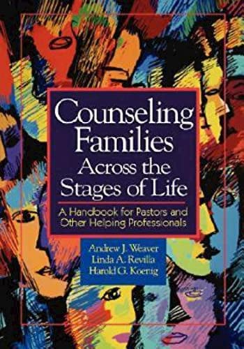 Counseling Families Across the Stages of Life: A Handbook for Pastors and Other Helping Professionals (9780687084159) by Weaver, Andrew J.; Koenig, Harold G.; Revilla, Linda A.