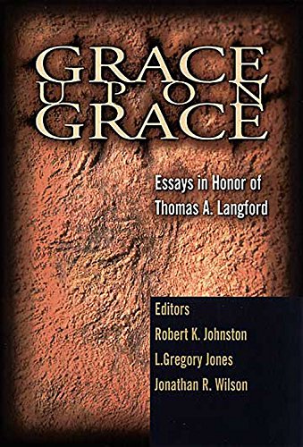 Stock image for Grace upon Grace : Essays in Honor of Thomas A. Langford, Jr. for sale by Better World Books