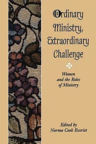Beispielbild fr Ordinary Ministry, Extraordinary Challenge : Women and the Roles of Ministry zum Verkauf von Better World Books