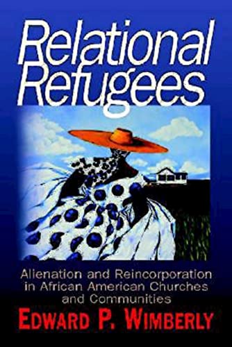 Stock image for Relational Refugees: Alienation and Re-Incorporation in African American Churches and Communities for sale by SecondSale