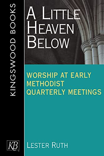 Beispielbild fr A Little Heaven Below: Worship at Early Methodist Quarterly Meetings zum Verkauf von ZBK Books