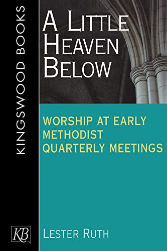 Stock image for A Little Heaven Below: Worship at Early Methodist Quarterly Meetings for sale by ZBK Books