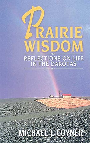 Stock image for Prairie Wisdom: Reflections on Life in the Dakotas for sale by Gulf Coast Books