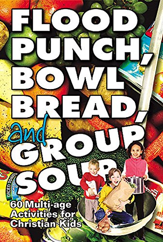 Stock image for Flood Punch, Bowl Bread and Group Soup: 60 Multi-Age Activities for Christian Kids for sale by ThriftBooks-Atlanta