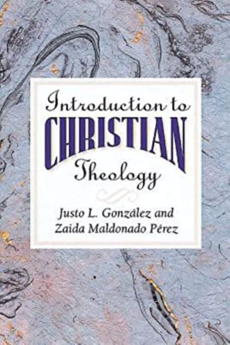 Introduction to Christian Theology (9780687095735) by Gonzalez, Justo L.; Perez, Zaida Maldonado