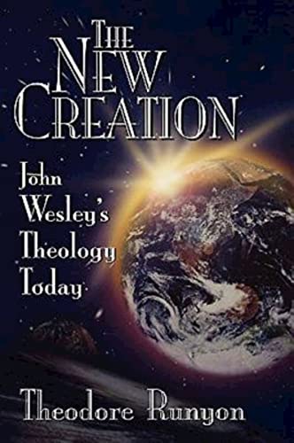 Stock image for The New Creation: John Wesley's Theology Today for sale by Half Price Books Inc.