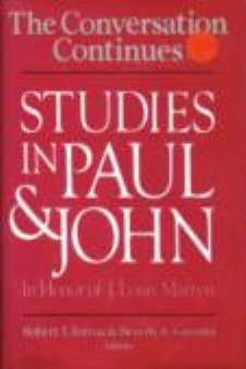 Stock image for THE CONVERSATION CONTINUES: STUDIES IN PAUL & JOHN IN HONOR OF J. LOUIS MARTYN for sale by The Story Shop