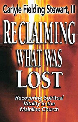 Imagen de archivo de Reclaiming What Was Lost: Recovering Spiritual Vitality in the Mainline Church a la venta por SecondSale