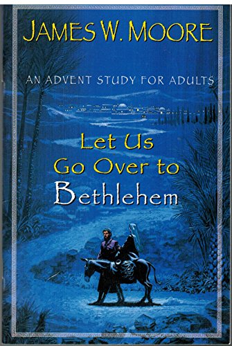 Beispielbild fr Let Us Go over to Bethlehem : An Advent Study for Adults zum Verkauf von Better World Books