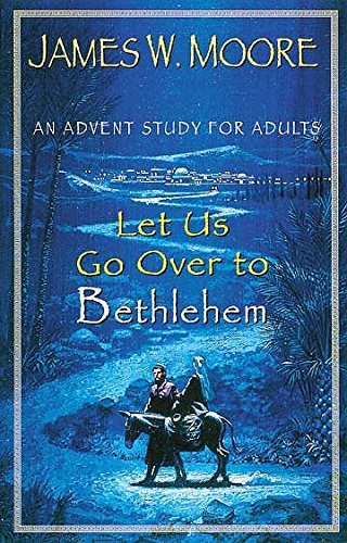 Stock image for Let Us Go over to Bethlehem : An Advent Study for Adults for sale by Better World Books