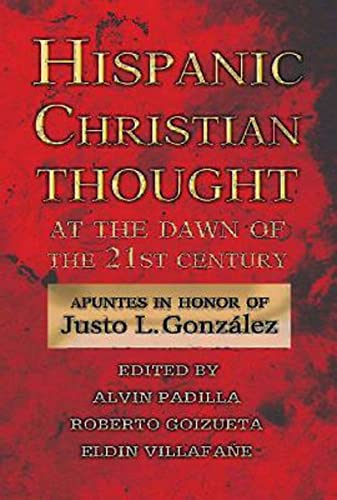 Beispielbild fr Hispanic Christian Thought at the Dawn of the 21st Century : Apuntes in Honor of Justo L. Gonzlez zum Verkauf von Better World Books